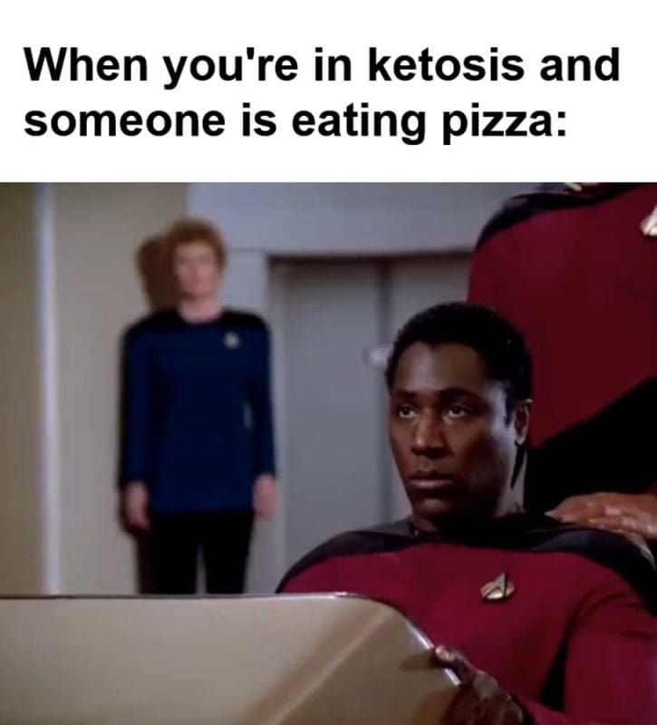 When You're In Ketosis And Someone Is Eating Pizza