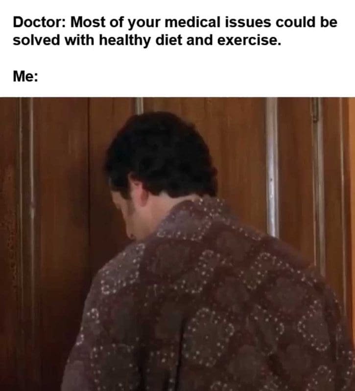 Doctor Most Of Your Medical Issues Could Be Solved With Healthy Diet And Exercise Me