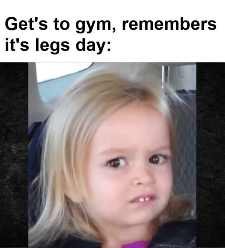 Get's To Gym Remembers It's Legs Day