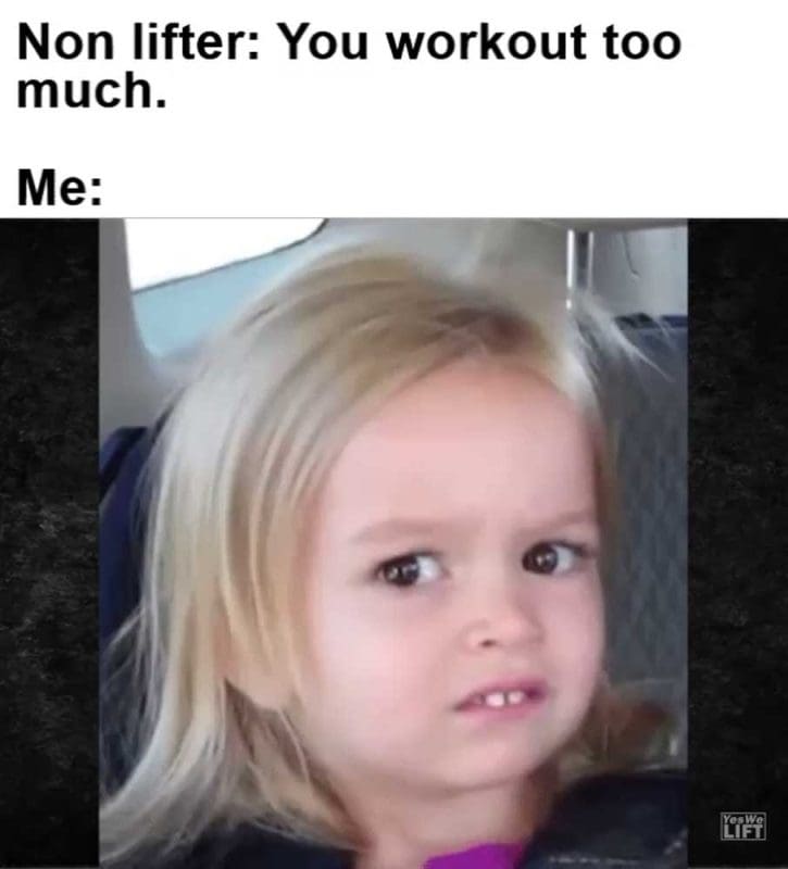 Non Lifter You Workout Too Much Me