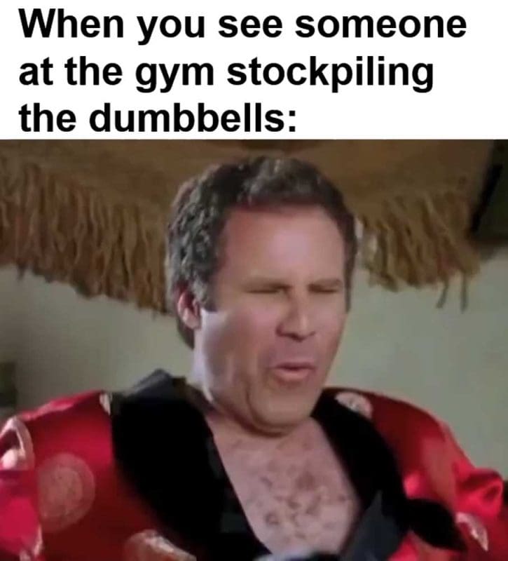 When You See Someone At The Gym Stockpiling The Dumbbells