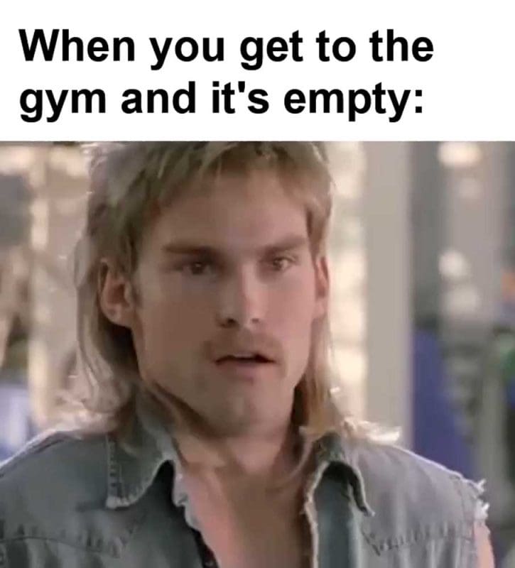 When You Get To The Gym And It's Empty
