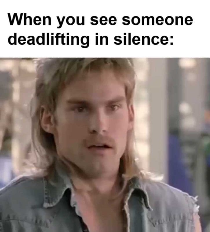 When You See Someone Deadlifting In Silence