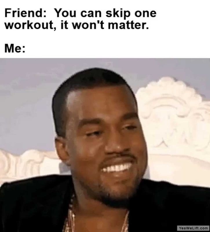 Friend You Can Skip One Workout It Won't Matter Me