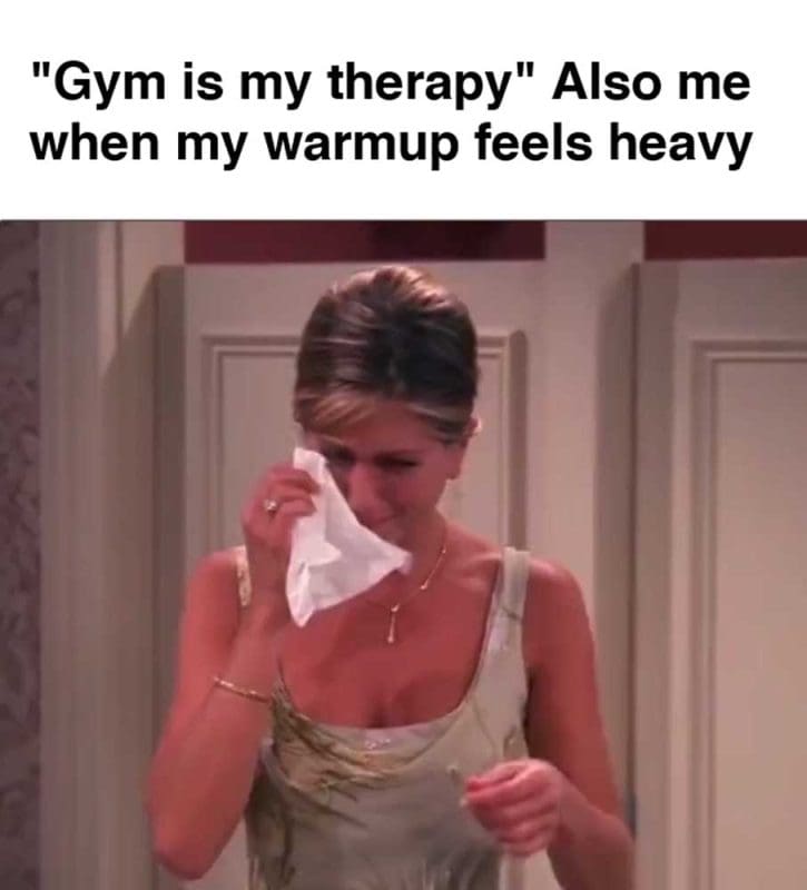Gym Is My Therapy Also Me When My Warmup Feels Heavy