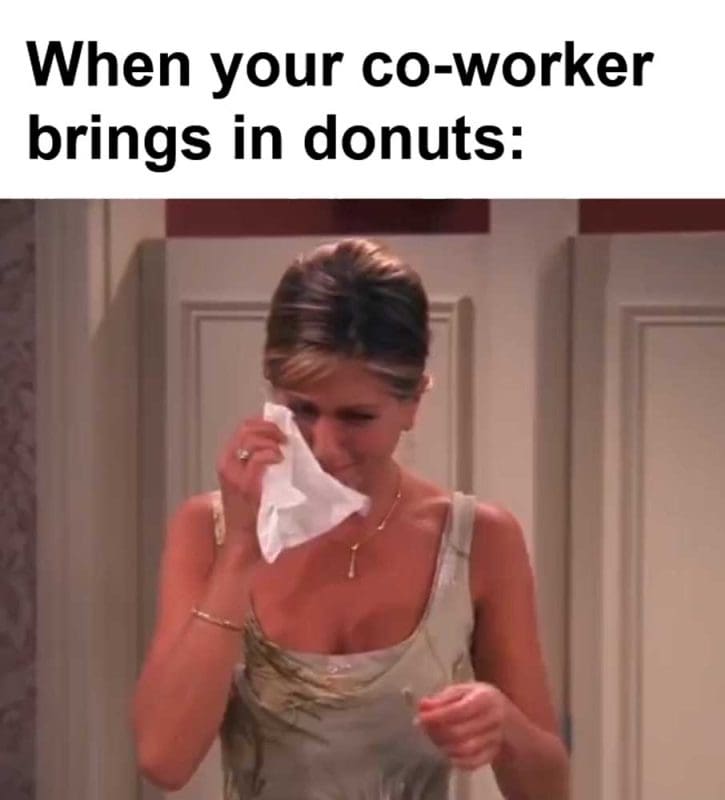 When Your Coworker Brings In Donuts
