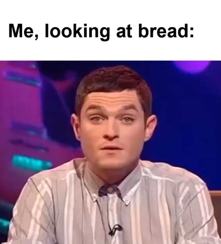 Me Looking At Bread