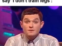 When You Hear Someone Say 'i Don't Train Legs'