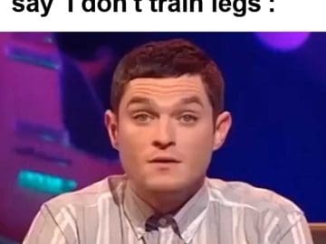 When You Hear Someone Say 'i Don't Train Legs'