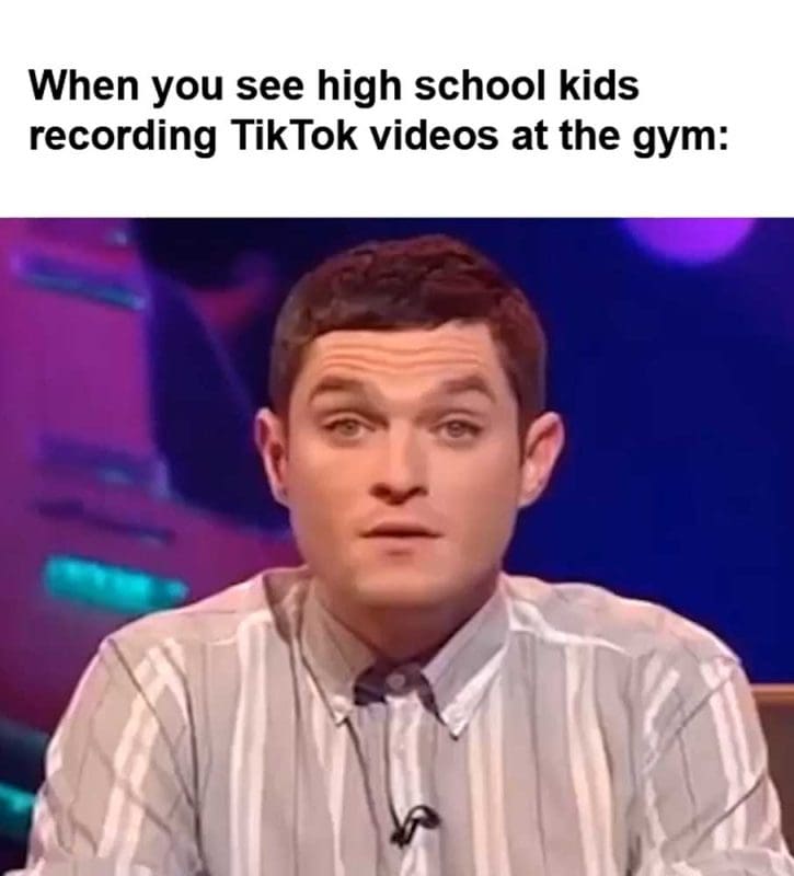 When You See High School Kids Recording Tiktok Videos At The Gym