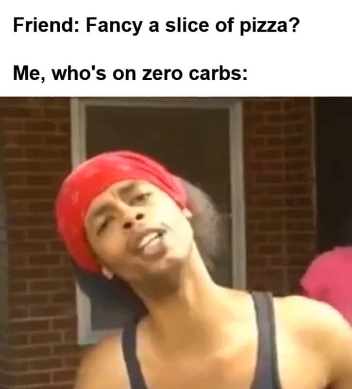 Friend Fancy A Slice Of Pizza Me Who's On Zero Carbs