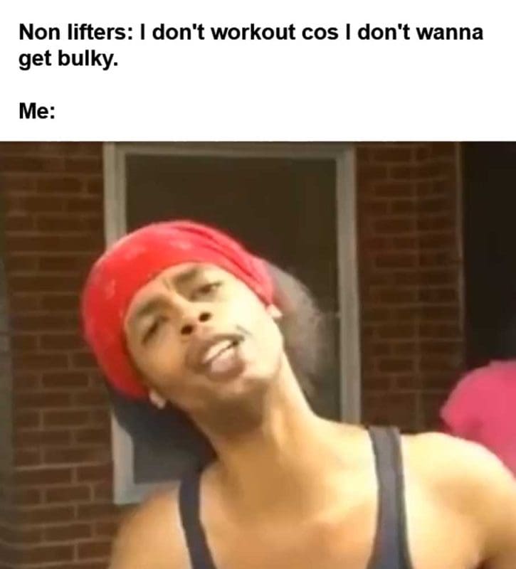 Non Lifters I Don't Workout Cos I Don't Wanna Get Bulky Me