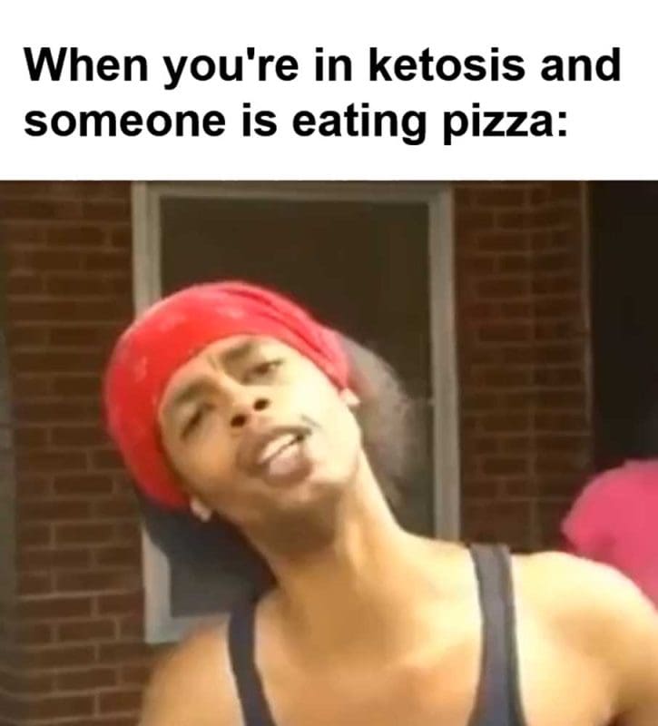 When You're In Ketosis And Someone Is Eating Pizza