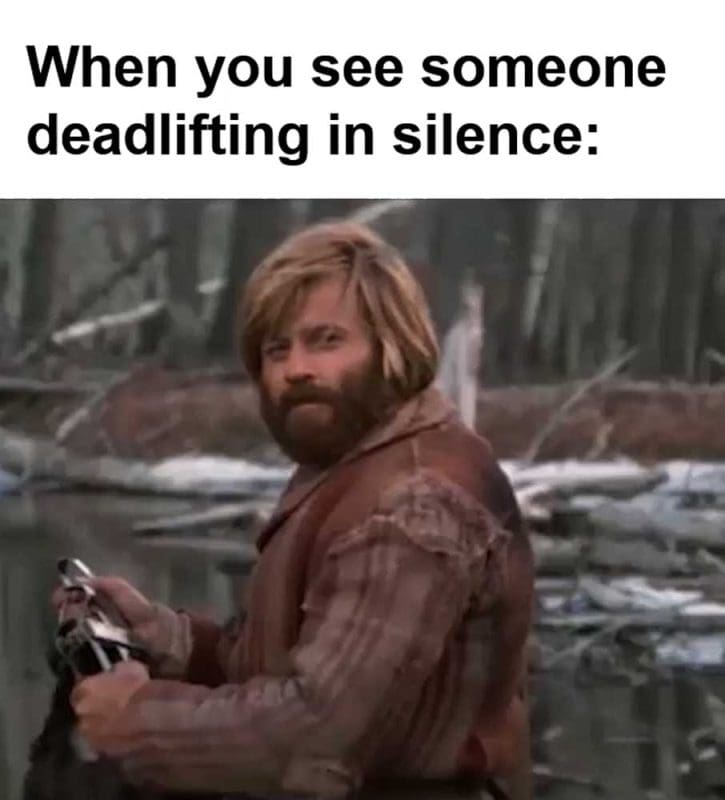 When You See Someone Deadlifting In Silence