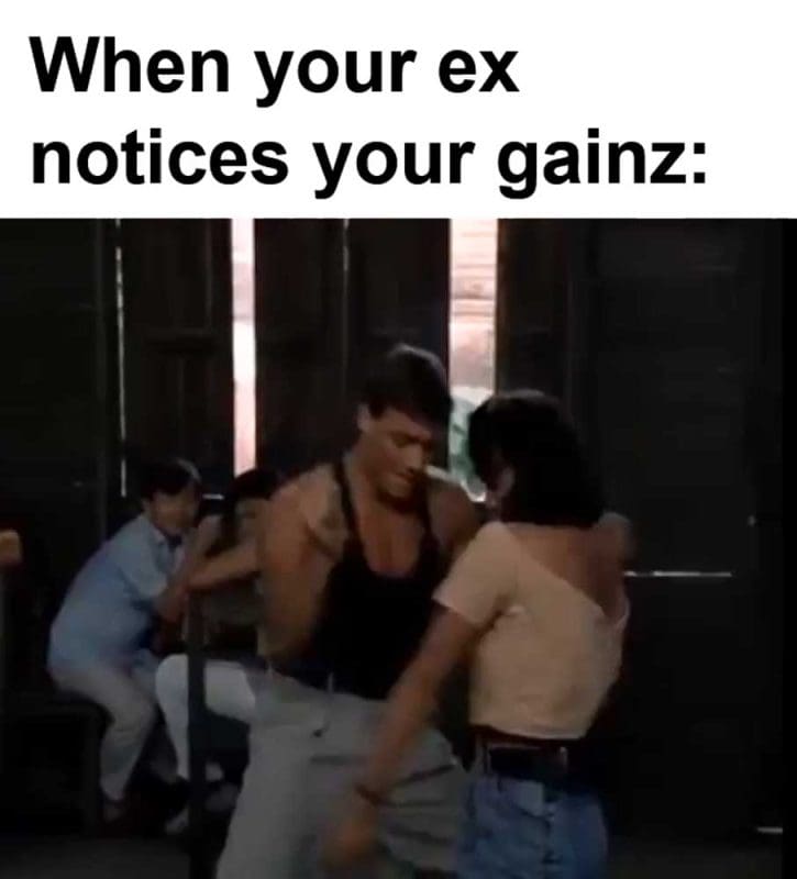 When Your Ex Notices Your Gainz