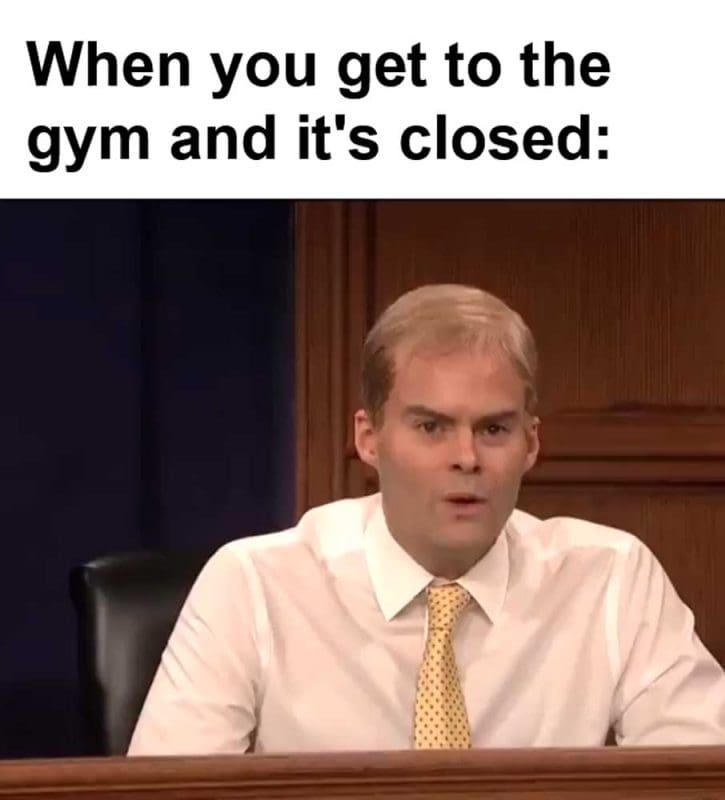 When You Get To The Gym And It's Closed