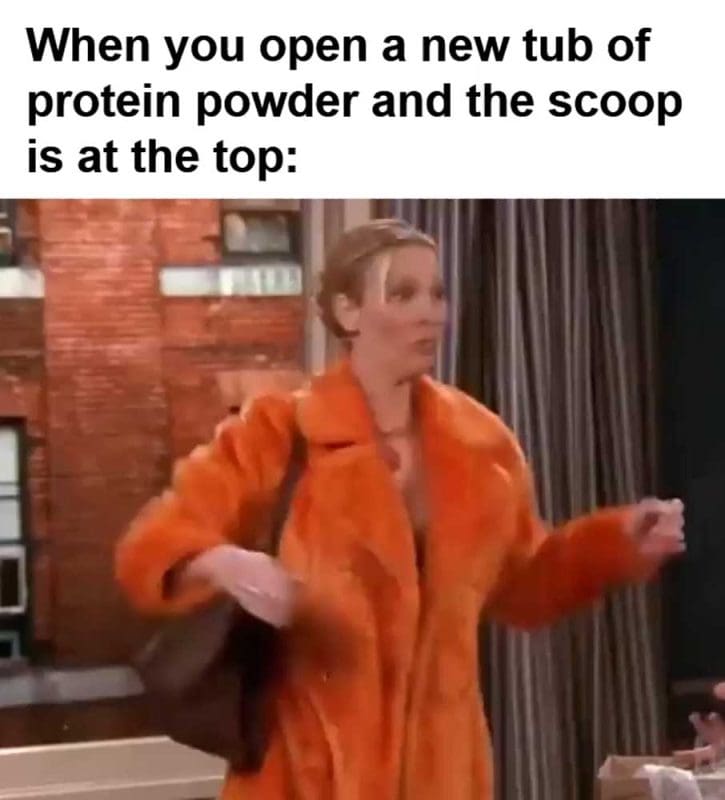 When You Open A New Tub Of Protein Powder And The Scoop Is At The Top