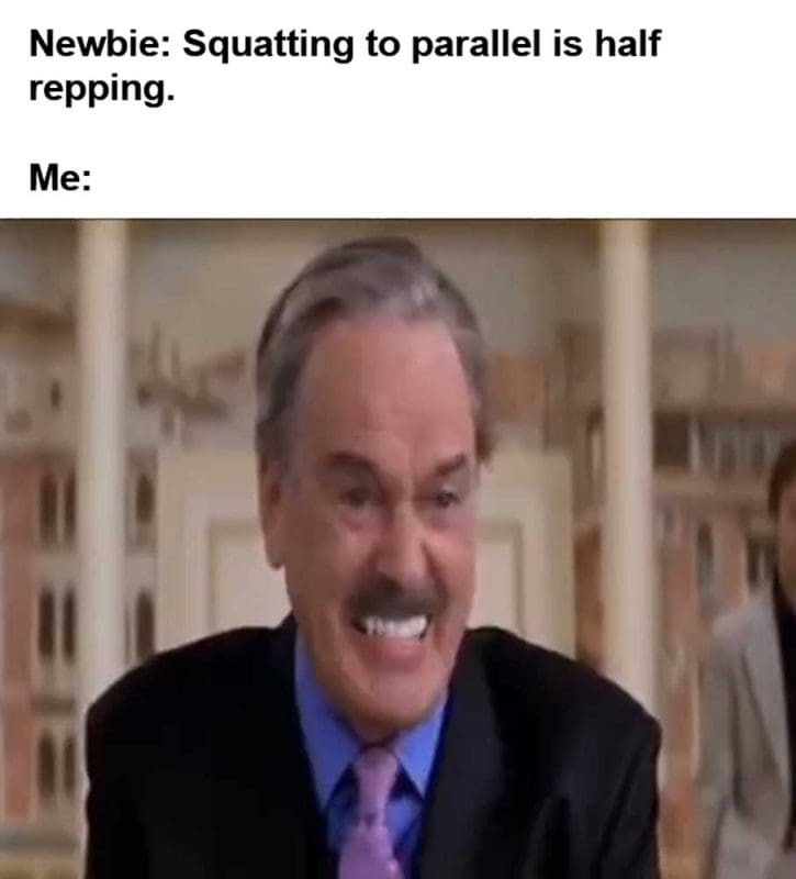 Newbie Squatting To Parallel Is Half Repping Me