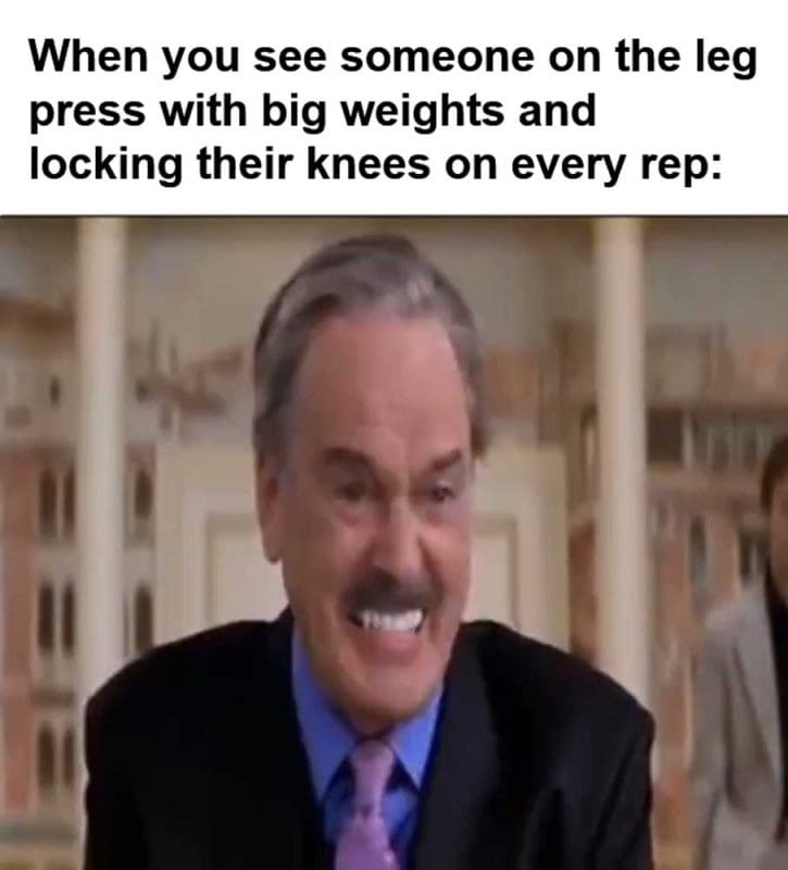 When You See Someone On The Leg Press With Big Weights And Locking Their Knees On Every Rep