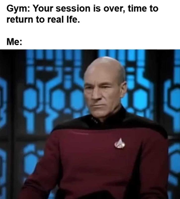 Gym Your Session Is Over Time To Return To Real Ife Me