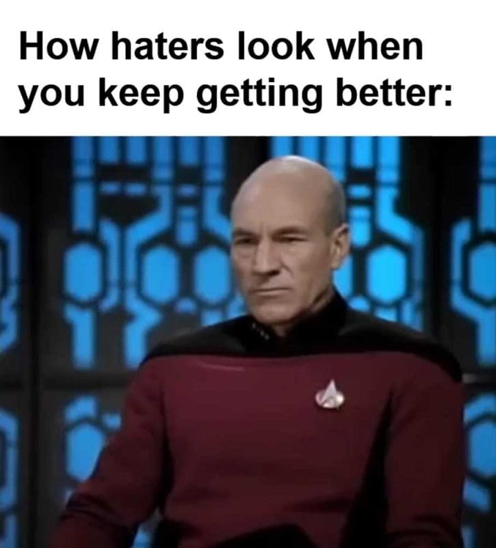 How Haters Look When You Keep Getting Better