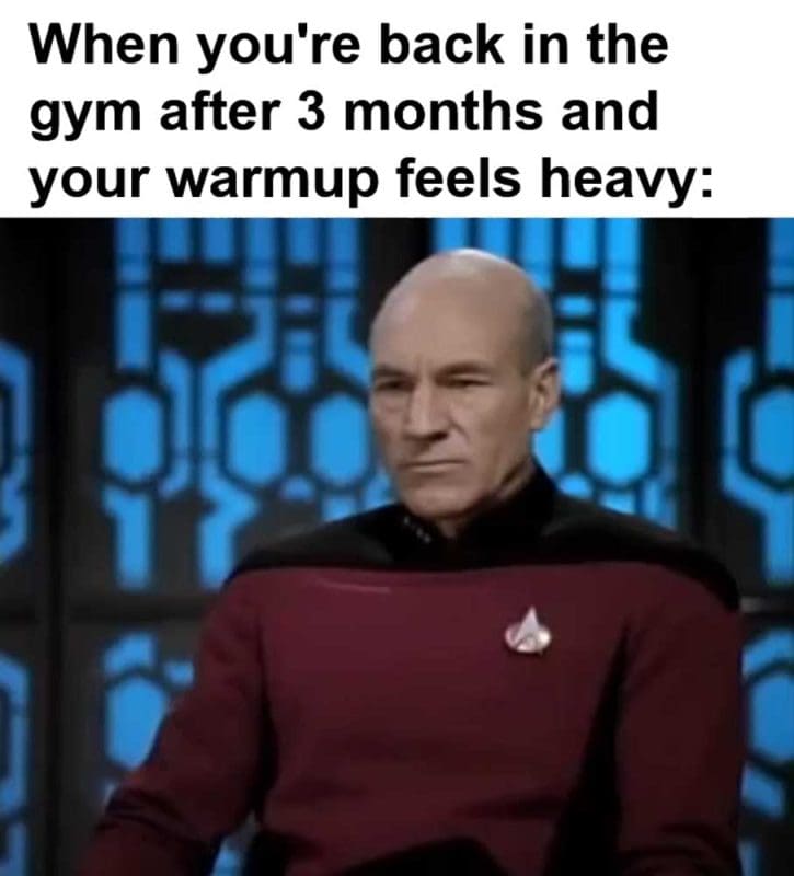 When You're Back In The Gym After Months And Your Warmup Feels Heavy