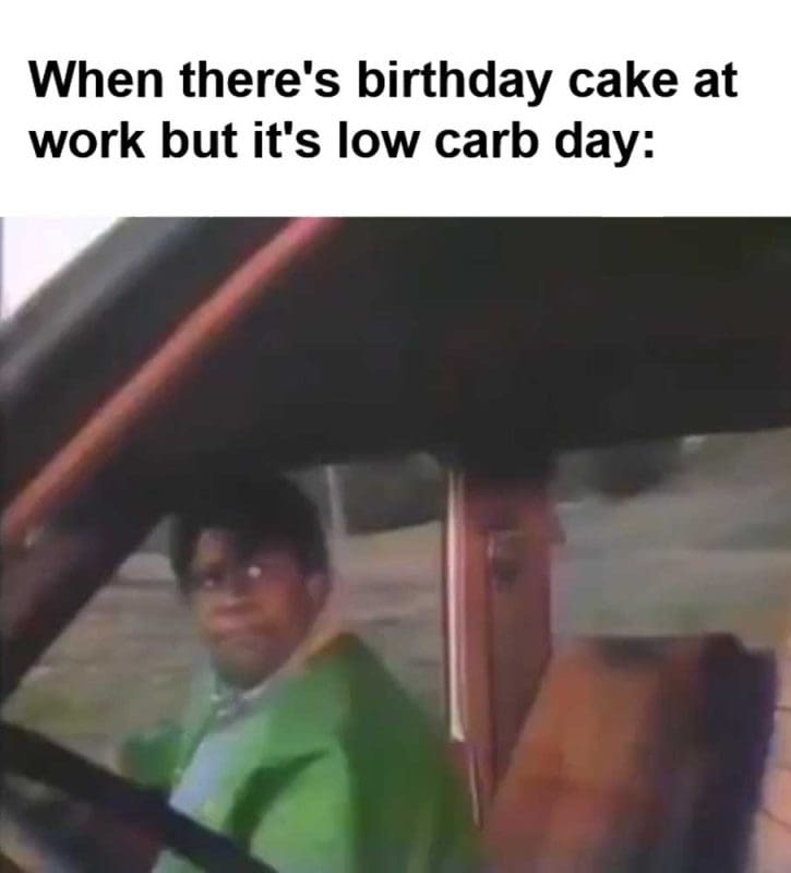 When There's Birthday Cake At Work But It's Low Carb Day