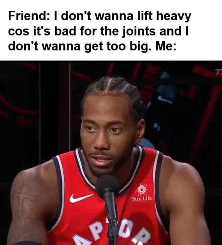 Friend I Don't Wanna Lift Heavy Cos It's Bad For The Joints And I Don't Wanna Get Too Big Me