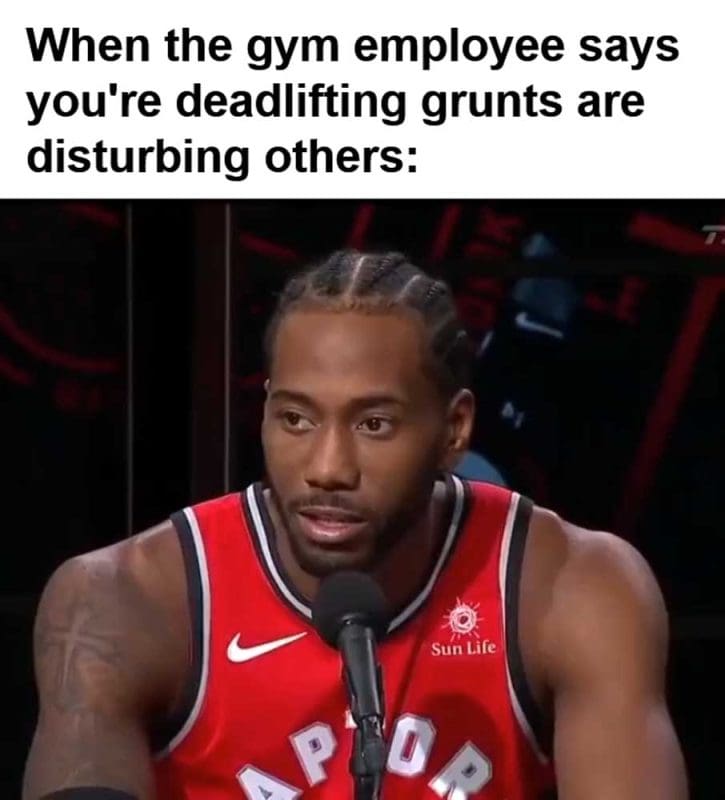When The Gym Employee Says You're Deadlifting Grunts Are Disturbing Others