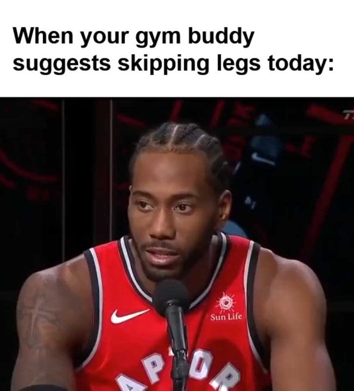 When Your Gym Buddy Suggests Skipping Legs Today