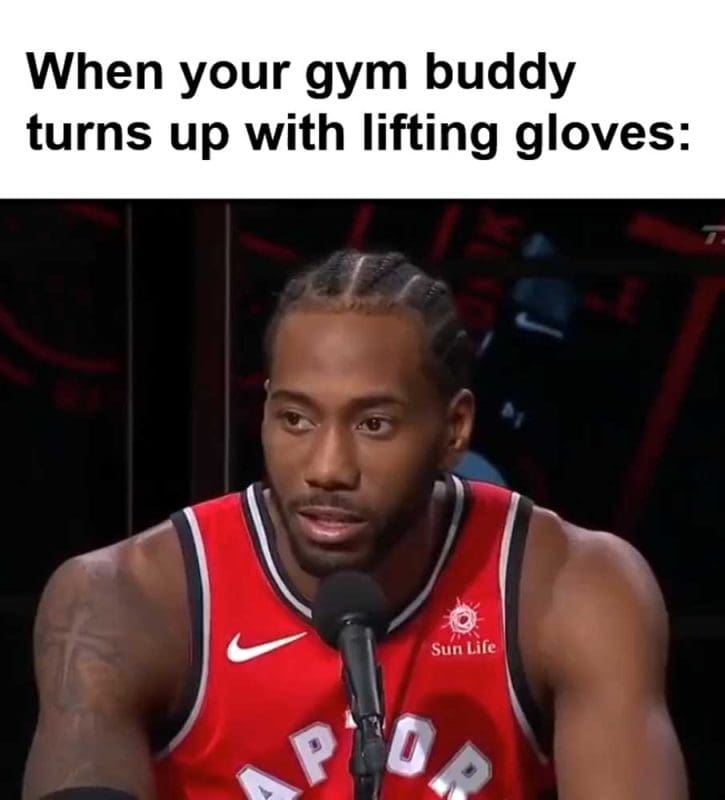 When Your Gym Buddy Turns Up With Lifting Gloves
