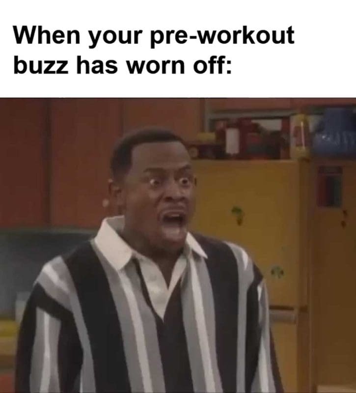 When Your Preworkout Buzz Has Worn Off