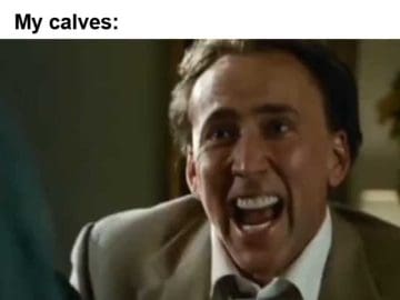 Me Determined That This Is The Week My Calves Will Start To Grow My Calves