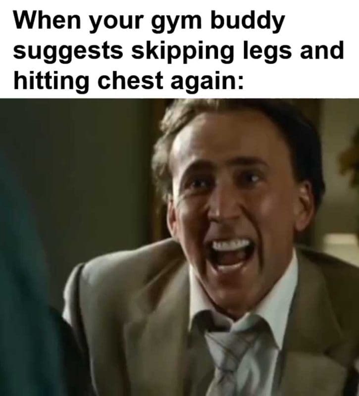 When Your Gym Buddy Suggests Skipping Legs And Hitting Chest Again