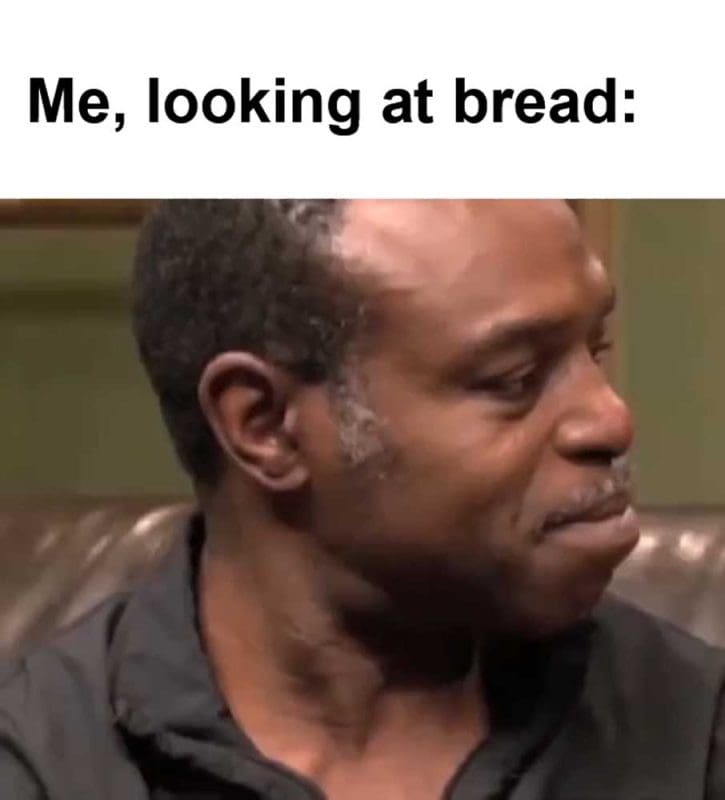 Me Looking At Bread