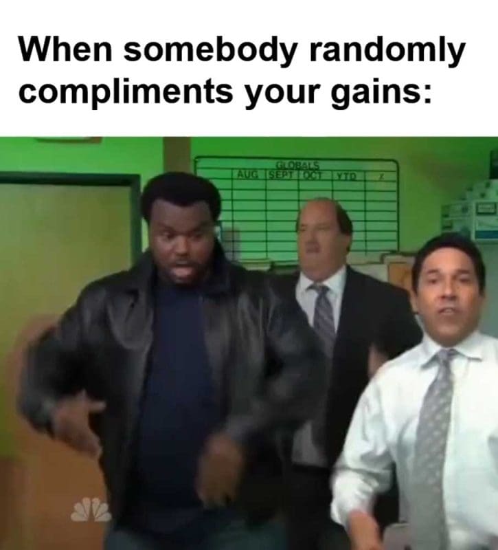 When Somebody Randomly Compliments Your Gains