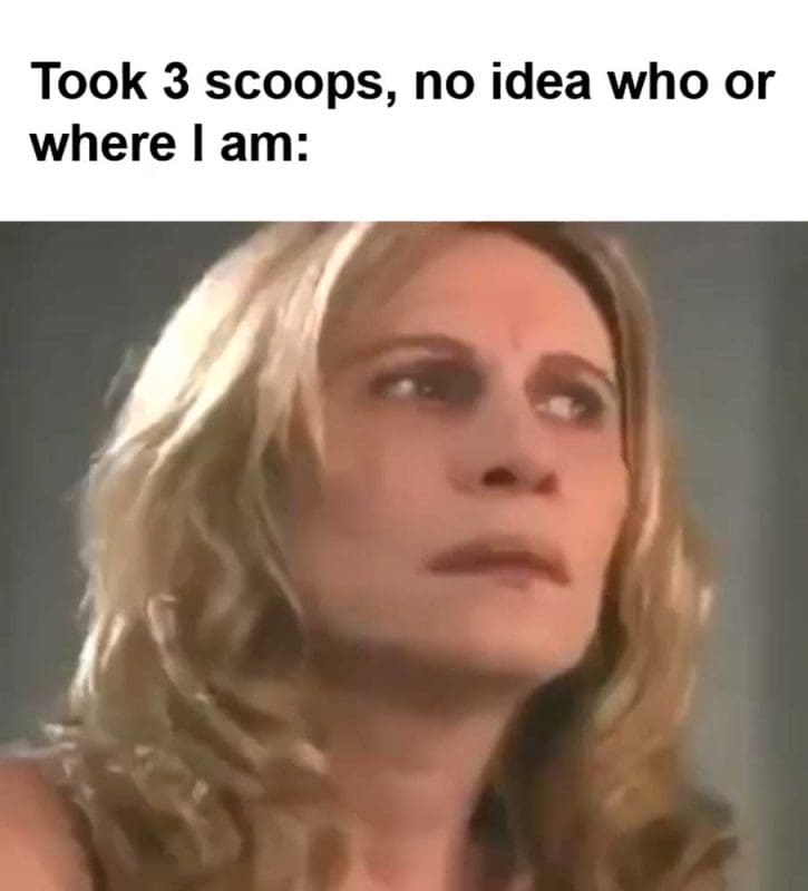 Took Scoops No Idea Who Or Where I Am