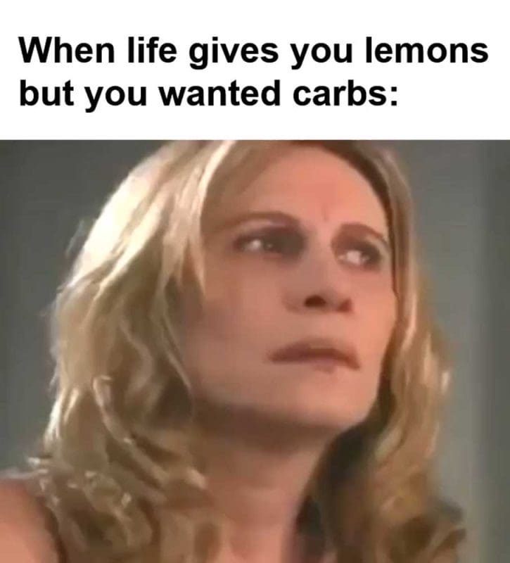 When Life Gives You Lemons But You Wanted Carbs