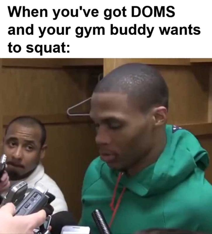 When You've Got Doms And Your Gym Buddy Wants To Squat