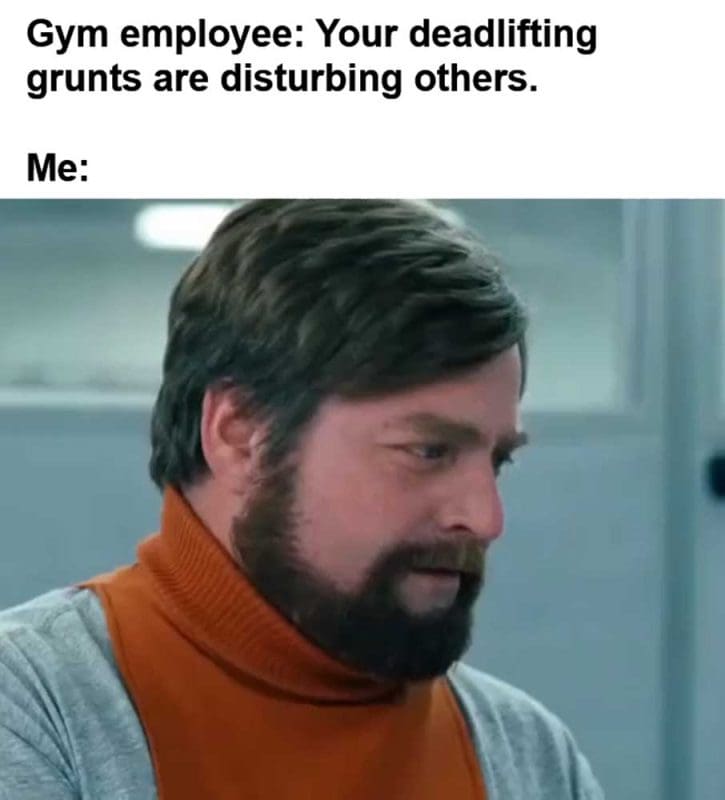 Gym Employee Your Deadlifting Grunts Are Disturbing Others Me