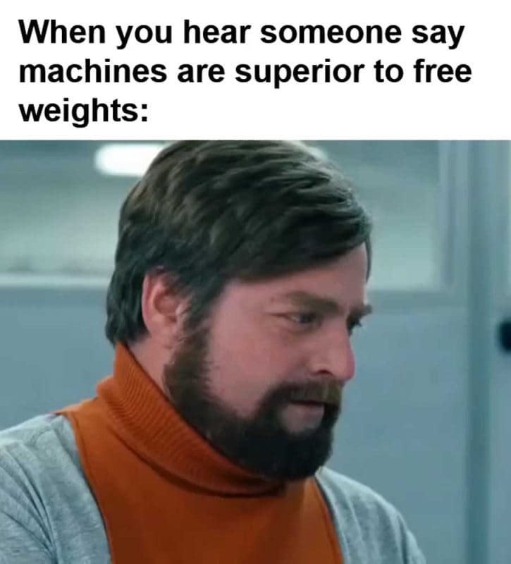 When You Hear Someone Say Machines Are Superior To Free Weights