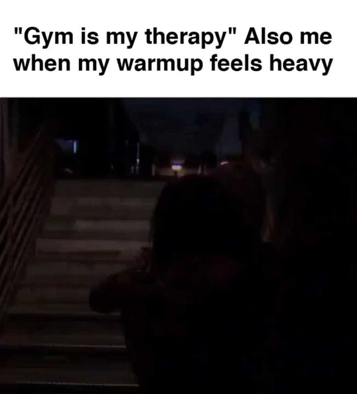 Gym Is My Therapy Also Me When My Warmup Feels Heavy