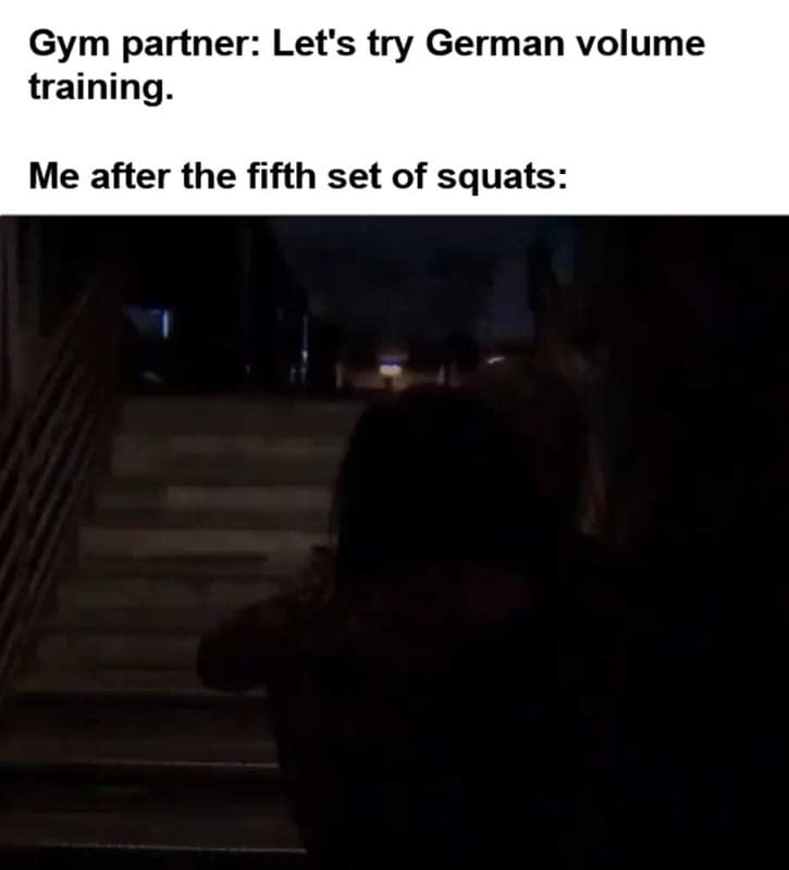 Gym Partner Let's Try German Volume Training Me After The Fifth Set Of Squats