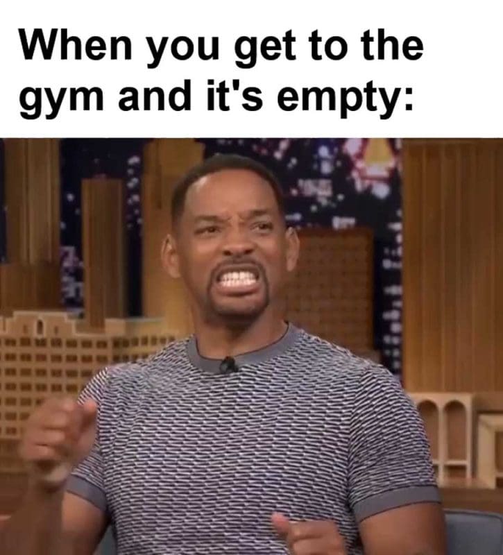 When You Get To The Gym And It's Empty