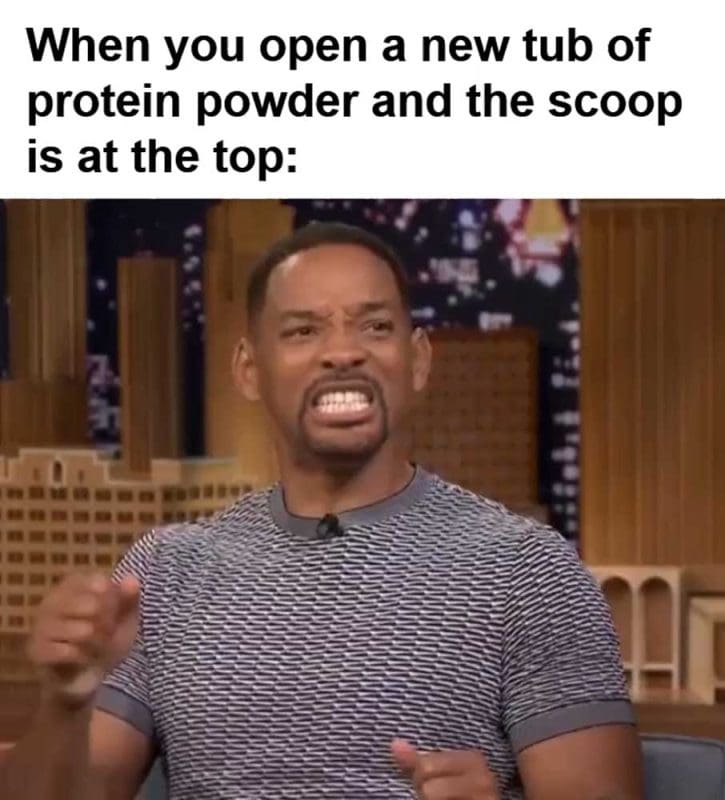 When You Open A New Tub Of Protein Powder And The Scoop Is At The Top