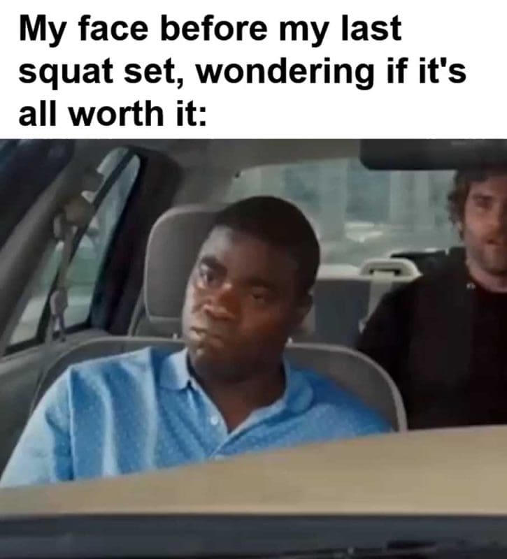 My Face Before My Last Squat Set Wondering If It's All Worth It