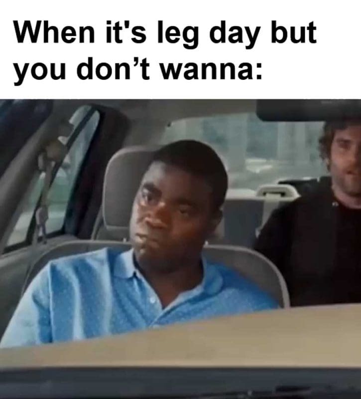 When It's Leg Day But You Dont Wanna