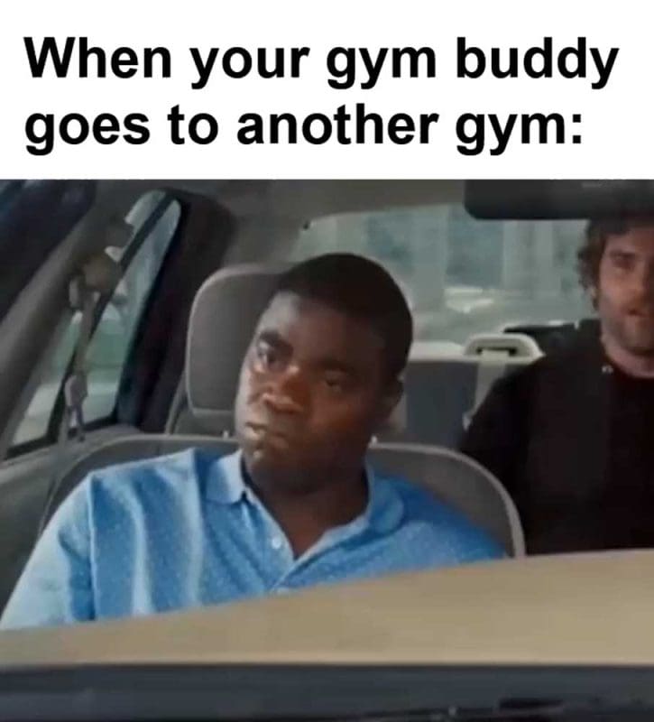 When Your Gym Buddy Goes To Another Gym