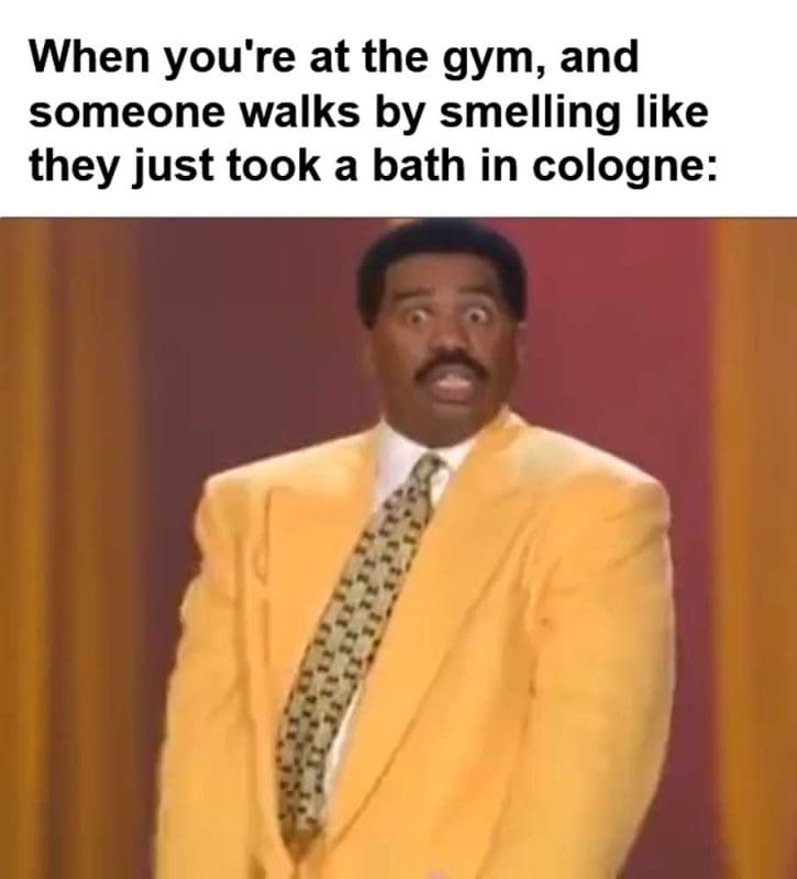 When You're At The Gym And Someone Walks By Smelling Like They Just Took A Bath In Cologne