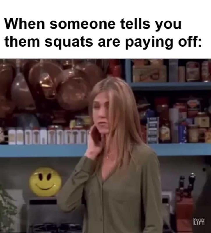 When Someone Tells You Them Squats Are Paying Off